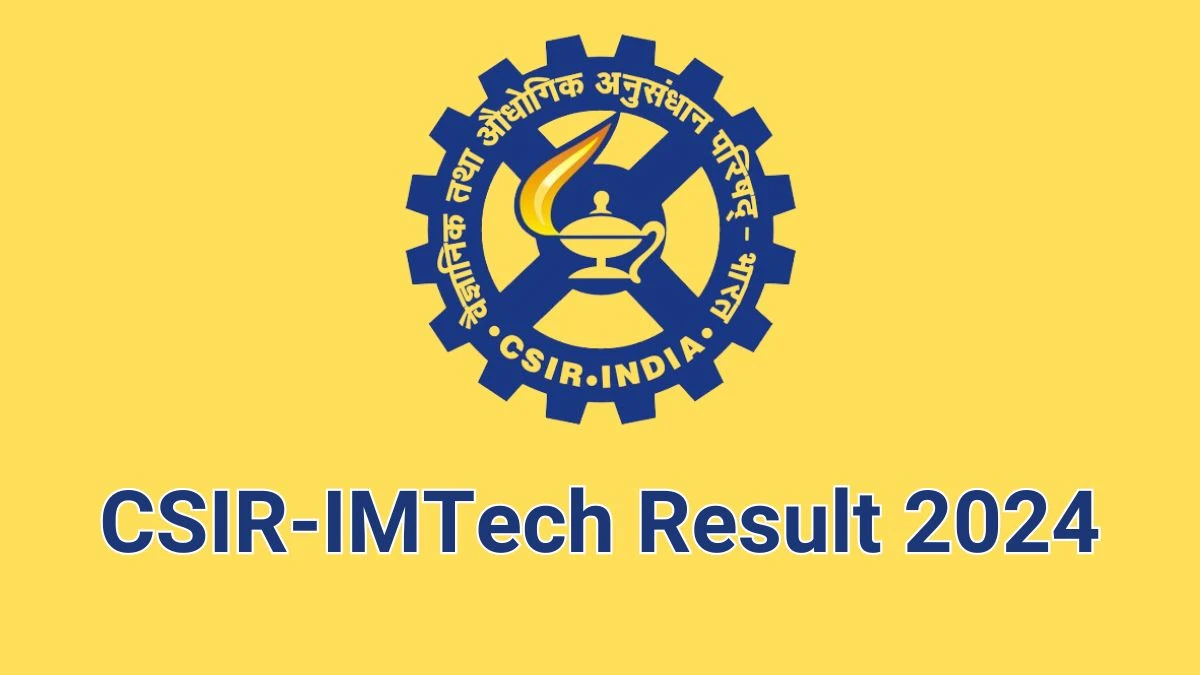 CSIR-IMTech Result 2024 Announced. Direct Link to Check CSIR-IMTech Project Associate and Project Research Scientist-1 Result 2024 imtech.res.in - 12 June 2024