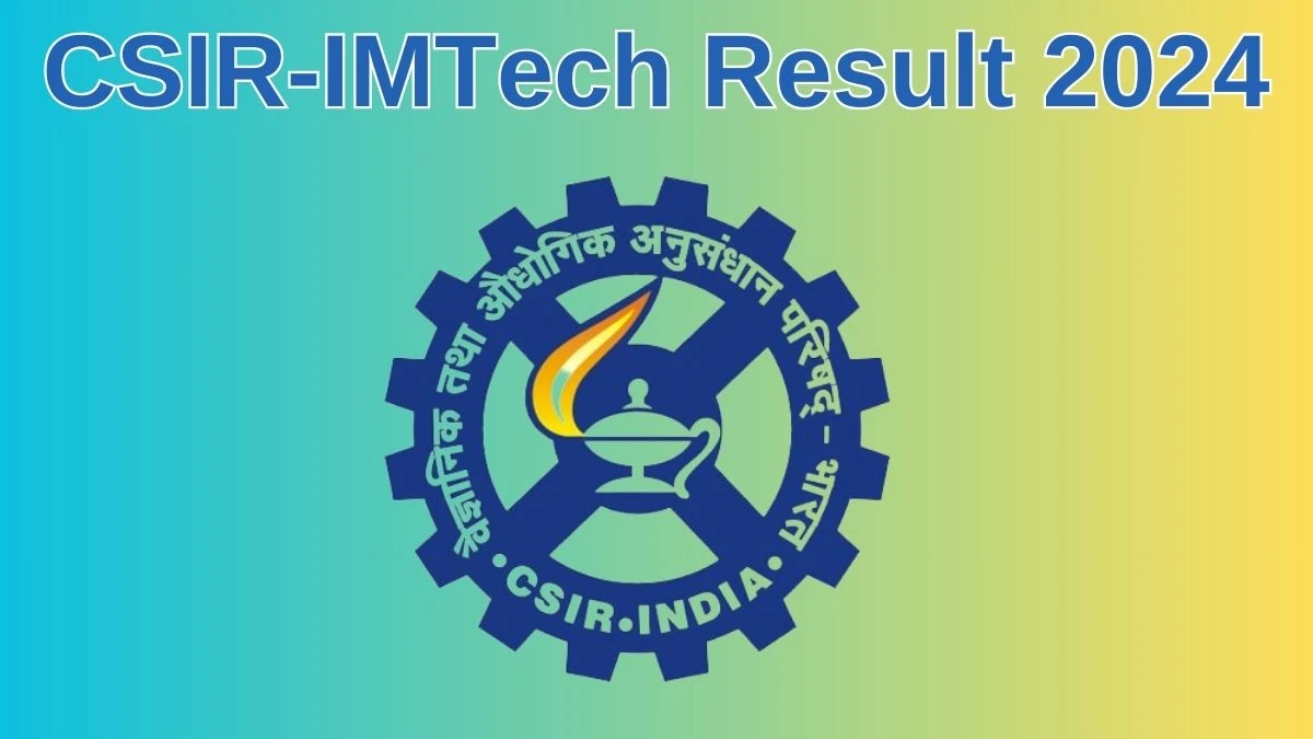 CSIR-IMTech Result 2024 Announced. Direct Link to Check CSIR-IMTech Project Research Scientist-1 Result 2024 imtech.res.in - 26 June 2024