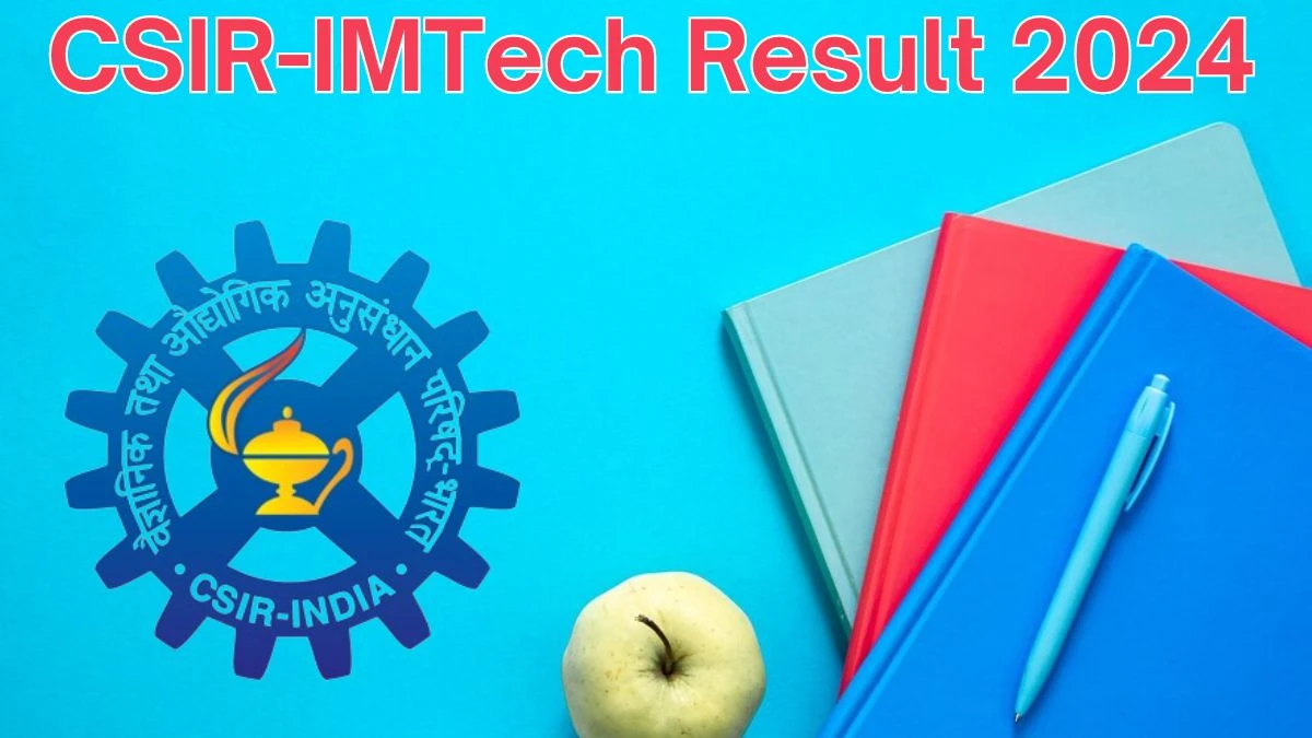 CSIR-IMTech Result 2024 Announced. Direct Link to Check CSIR-IMTech Senior Project Associate Result 2024 imtech.res.in - 05 May 2024