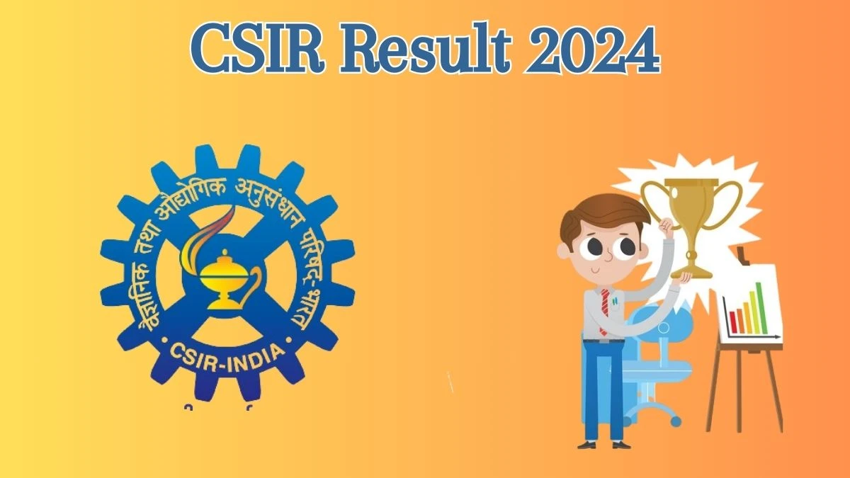 CSIR Result 2024 Announced. Direct Link to Check CSIR Assistant Section Officer Result 2024 csir.res.in - 06 June 2024