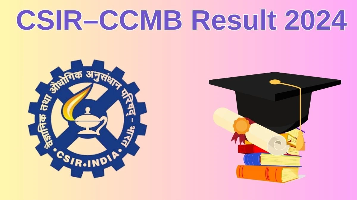 CSIR–CCMB Result 2024 Announced. Direct Link to Check CSIR–CCMB Project Assistant- I Result 2024  - 20 June 2024