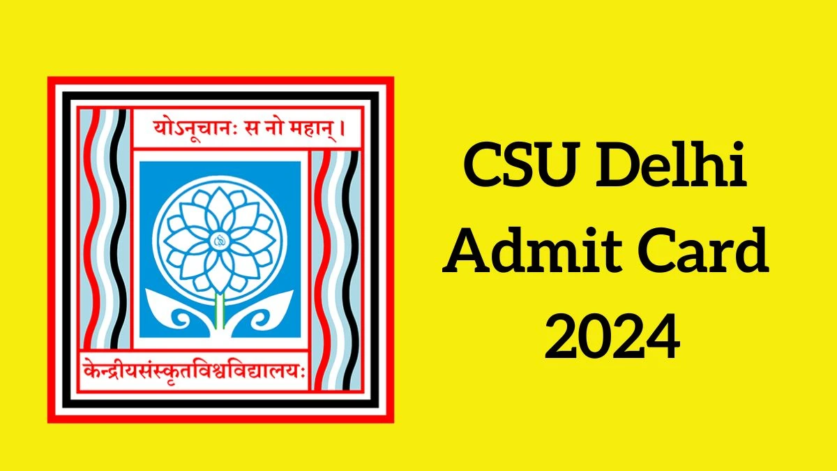 CSU Delhi Admit Card 2024 will be declared soon sanskrit.nic.in Steps to Download Hall Ticket for Assistant Professor and Other Posts - 19 June 2024