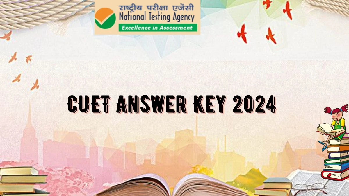 CUET Answer Key 2024 at exams.nta.ac.in Response Sheet PDF to be Released Soon Here