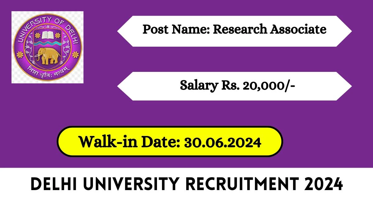 Delhi University Recruitment 2024 Walk-In Interviews for Research Associate on 30 June 2024