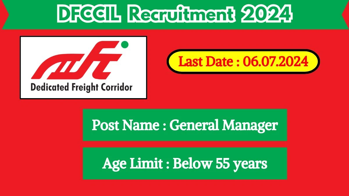DFCCIL Recruitment 2024 - Latest General Manager Vacancies on 07 June 2024