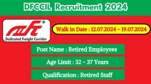 DFCCIL Recruitment 2024 Walk-In Interviews for Retired Employees  on 19/07/2024