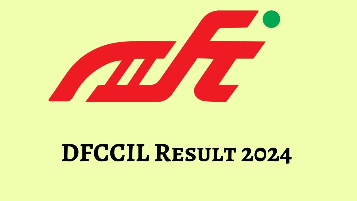 DFCCIL Result 2024 Announced. Direct Link to Check DFCCIL Executive and Junior Executive Result 2024 dfccil.com - 21 June 2024