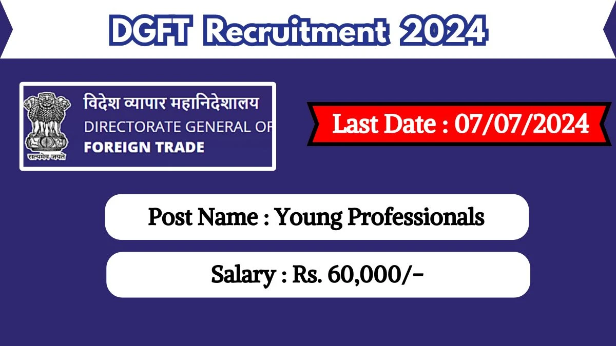 DGFT Recruitment 2024 New Notification Out, Check Post, Vacancies, Salary, Qualification, Age Limit and How to Apply