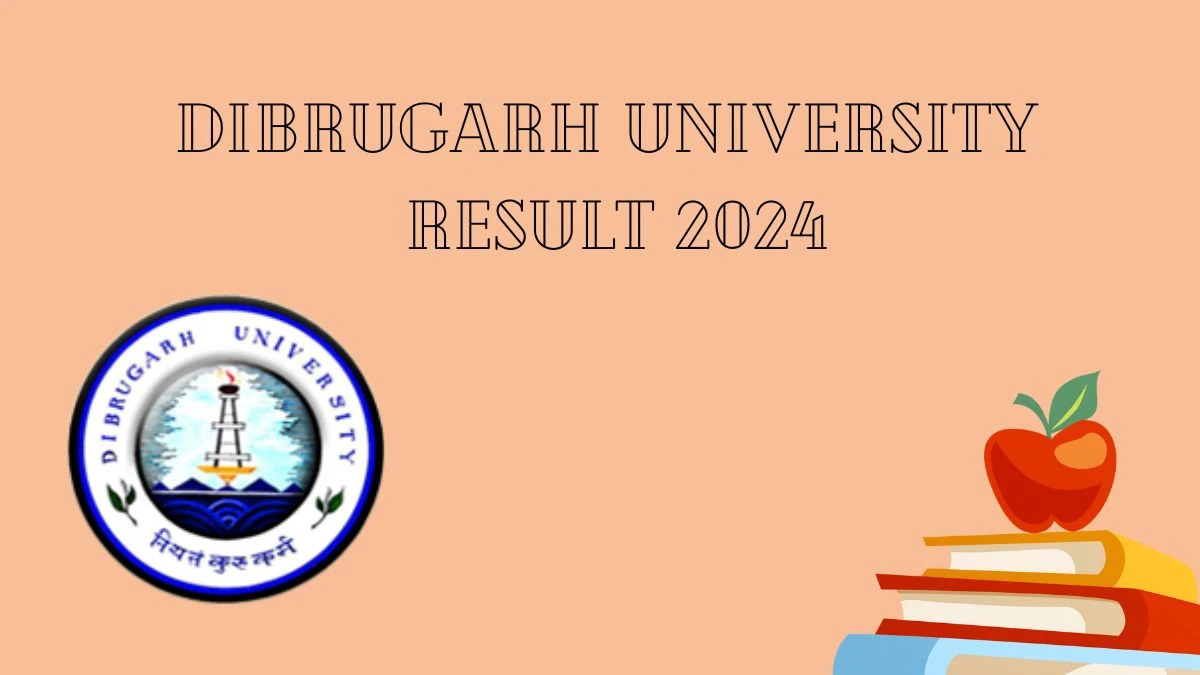 Dibrugarh University Result 2024 (Announced) at dibru.ac.in Check 2nd Semester B.A. Exam (CBCS) Here