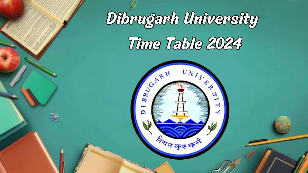 Dibrugarh University Time Table 2024 (Announced) at dibru.ac.in Check MBA Exam Details Here