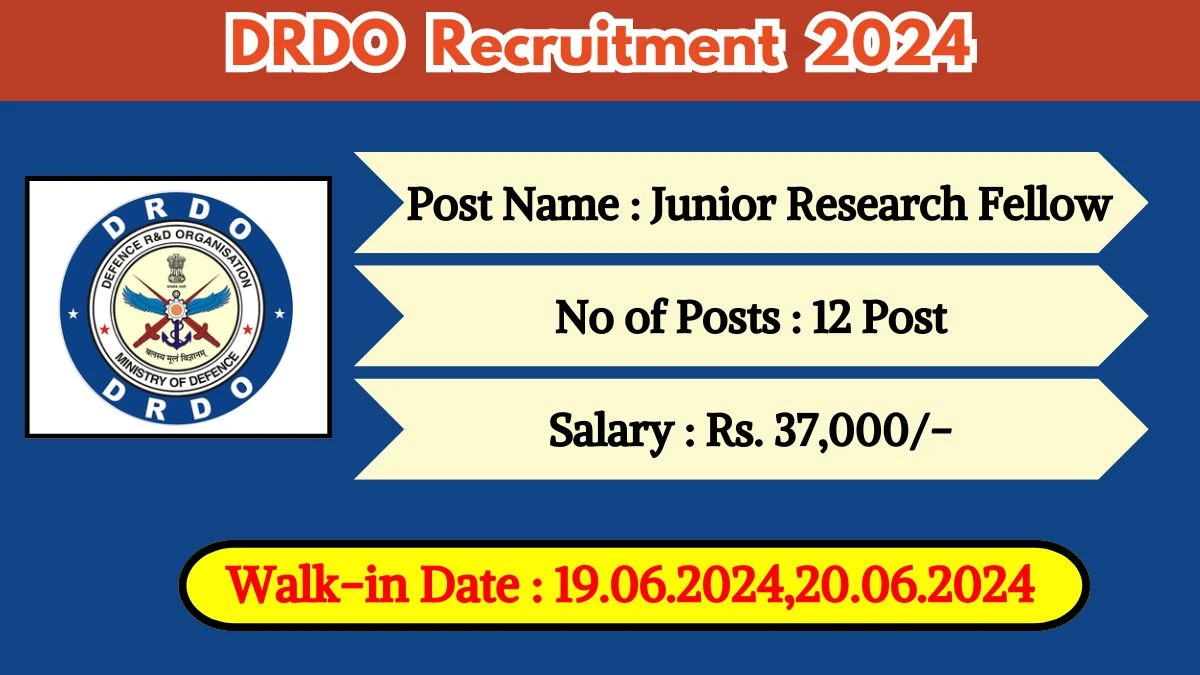 DRDO Recruitment 2024 Walk-In Interviews for Junior Research Fellow on 19.06.2024, 20.06.2024