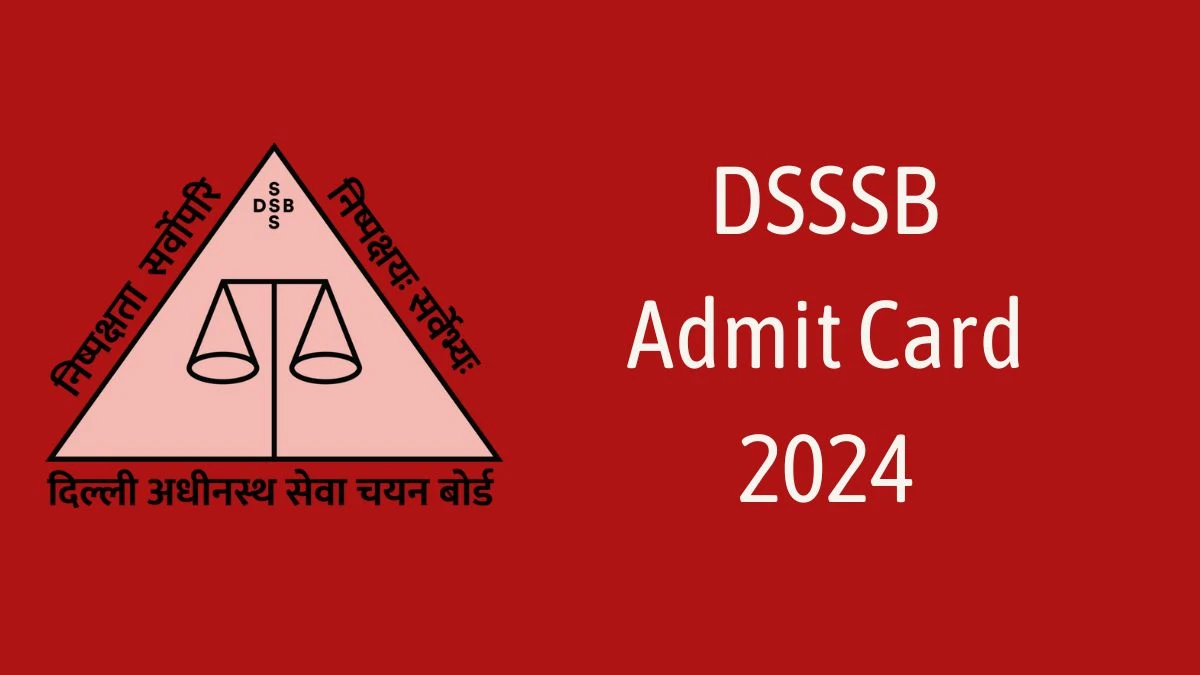 DSSSB Admit Card 2024 will be released Jail Warder/ Matron Check Exam Date, Hall Ticket dsssb.delhi.gov.in - 04 June 2024