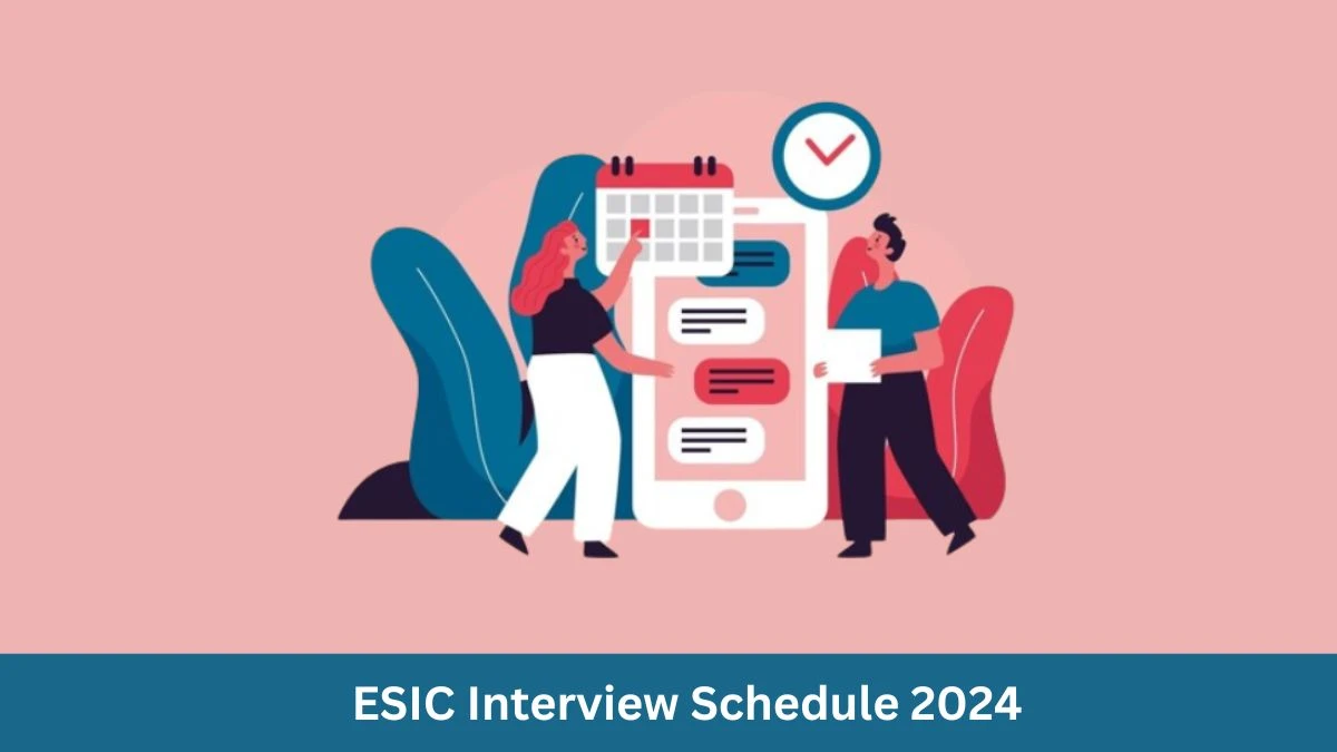 ESIC Interview Schedule 2024 Announced Check and Download ESIC Professor, Associate Professor And Other Posts at esic.gov.in - 06 June 2024