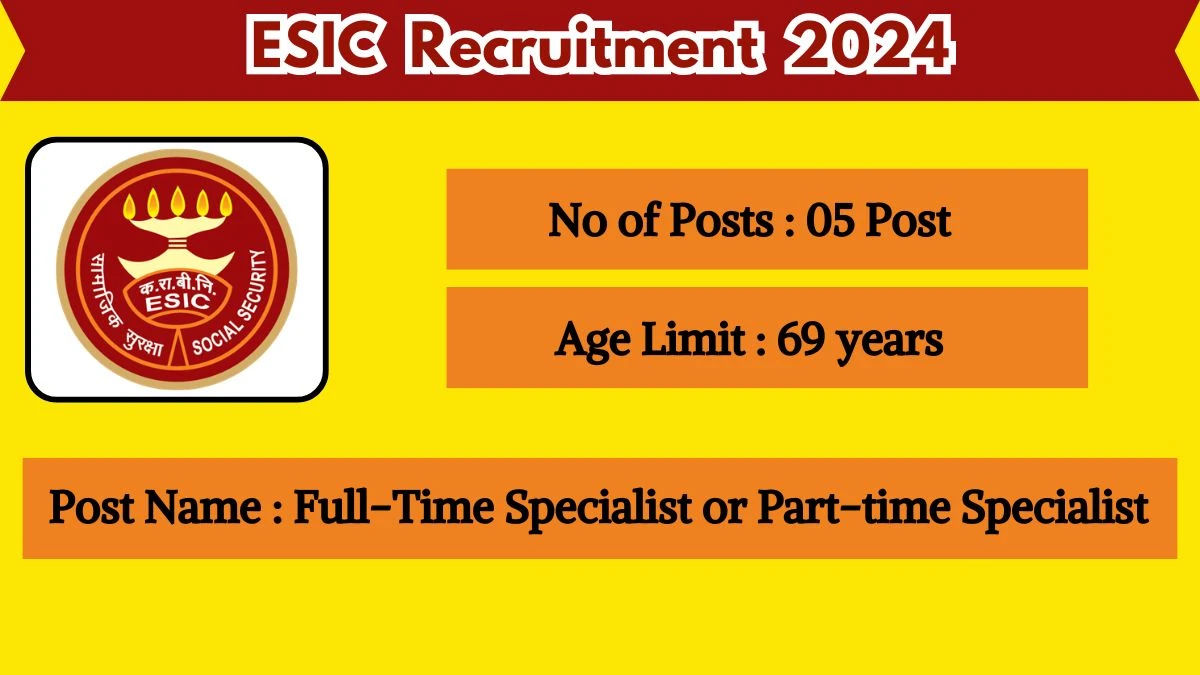 ESIC Recruitment 2024 Walk-In Interviews for Full-Time Specialist or Part-time Specialist