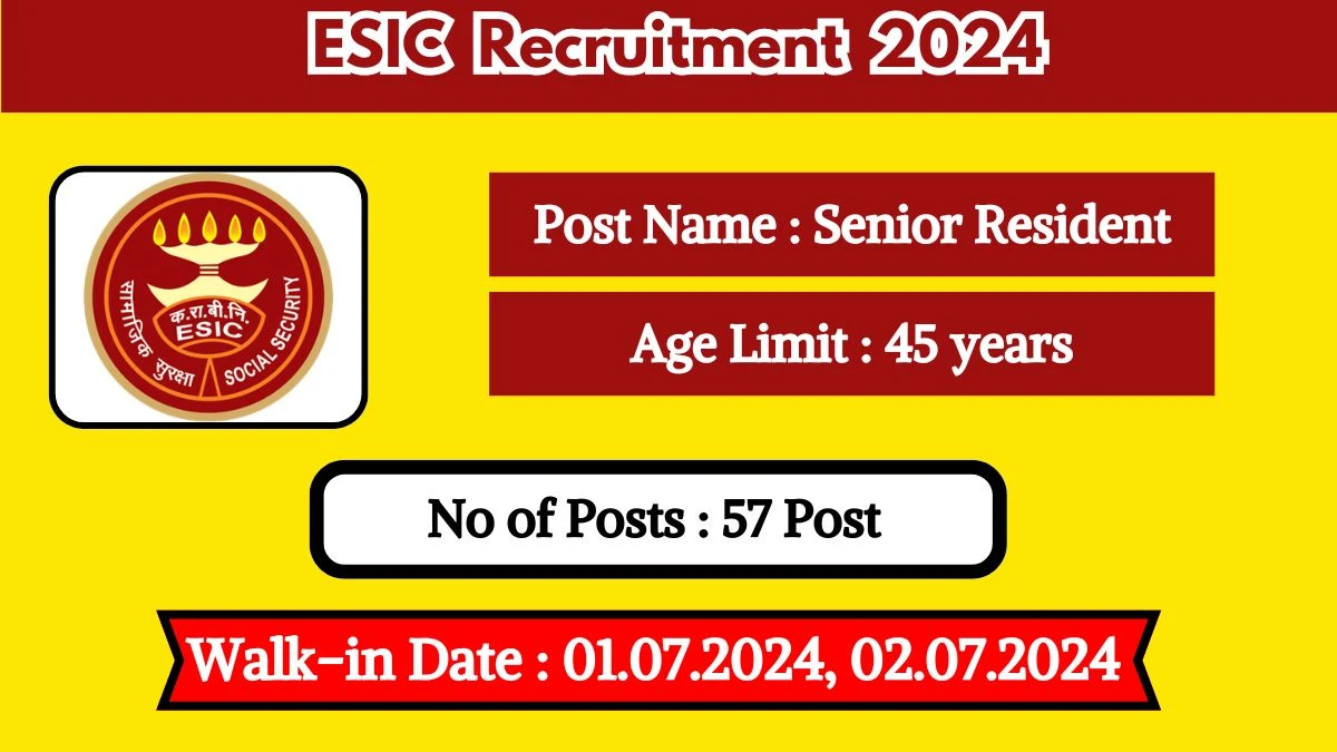 ESIC Recruitment 2024 Walk-In Interviews for Senior Resident on 01.07.2024, 02.07.2024