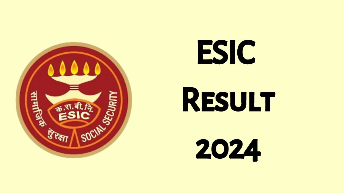 ESIC Result 2024 Announced. Direct Link to Check ESIC Part Time Specialist Result 2024 esic.gov.in - 06 June 2024