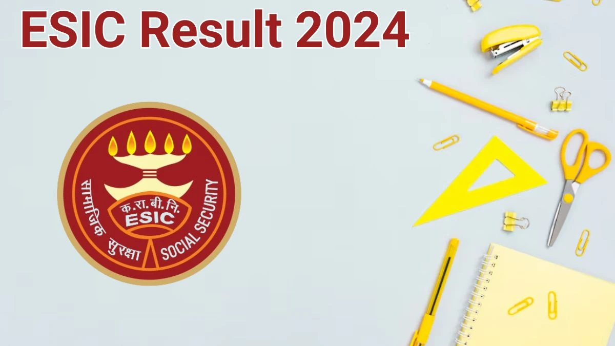 ESIC Result 2024 Announced. Direct Link to Check ESIC Senior Resident Result 2024 - 13 June 2024