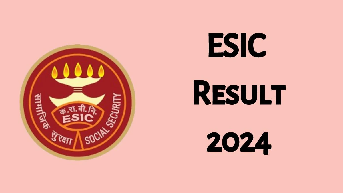 ESIC Result 2024 Declared esic.gov.in Senior Resident-3 Check ESIC Merit List Here - 03 June 2024