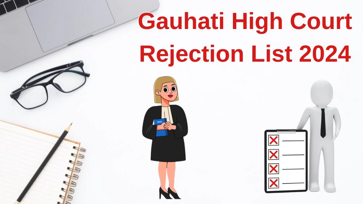 Gauhati High Court Rejection List 2024 Released. Check the Gauhati High Court System Analyst List 2024 Date at ghconline.gov.in Rejection List - 11 June 2024