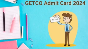 GETCO Admit Card 2024 Released @ getcogujarat.com Download Vidyut Sahayak Admit Card Here - 13 June 2024