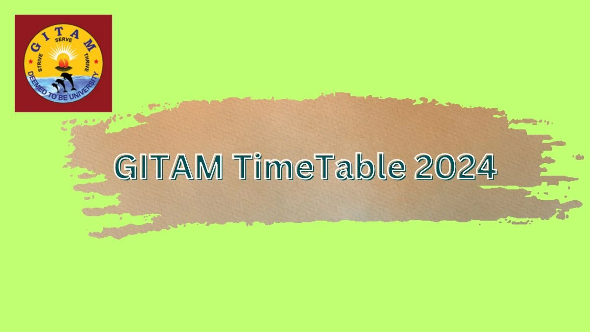 GITAM TimeTable 2024 (Out) at gitam.edu PDF Details Here