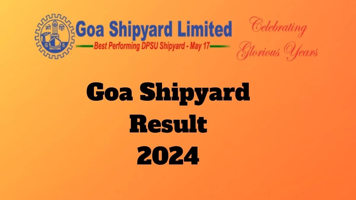 Goa Shipyard Result 2024 Declared goashipyard.in Additional General Manager Check Goa Shipyard Merit List Here - 07 June 2024