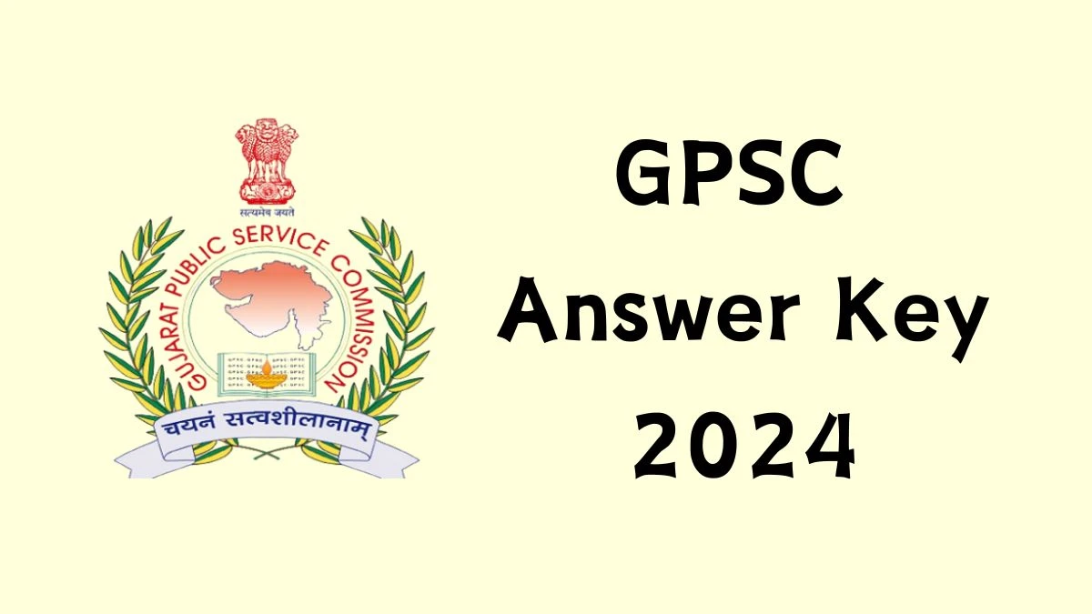 GPSC Answer Key 2024 Out gpsc.gujarat.gov.in Download Principal/Suprintendent Answer Key PDF Here - 03 June 2024