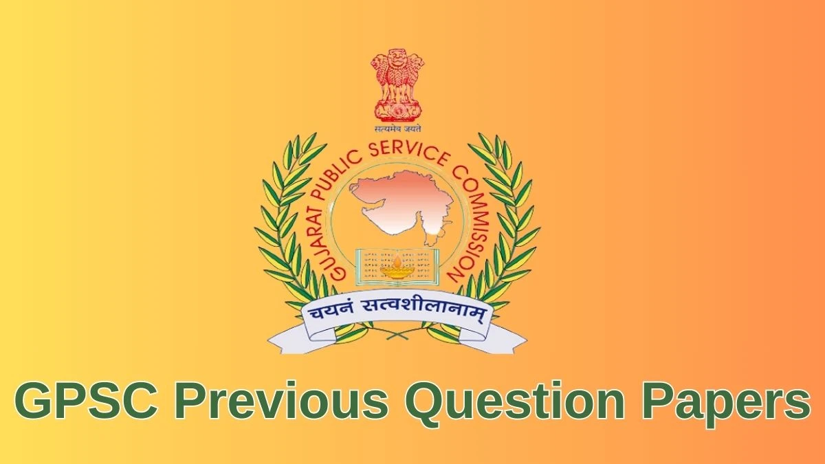 GPSC Previous Question Papers Released Practice Previous Question Papers gpsc.gujarat.gov.in - 10 June 2024