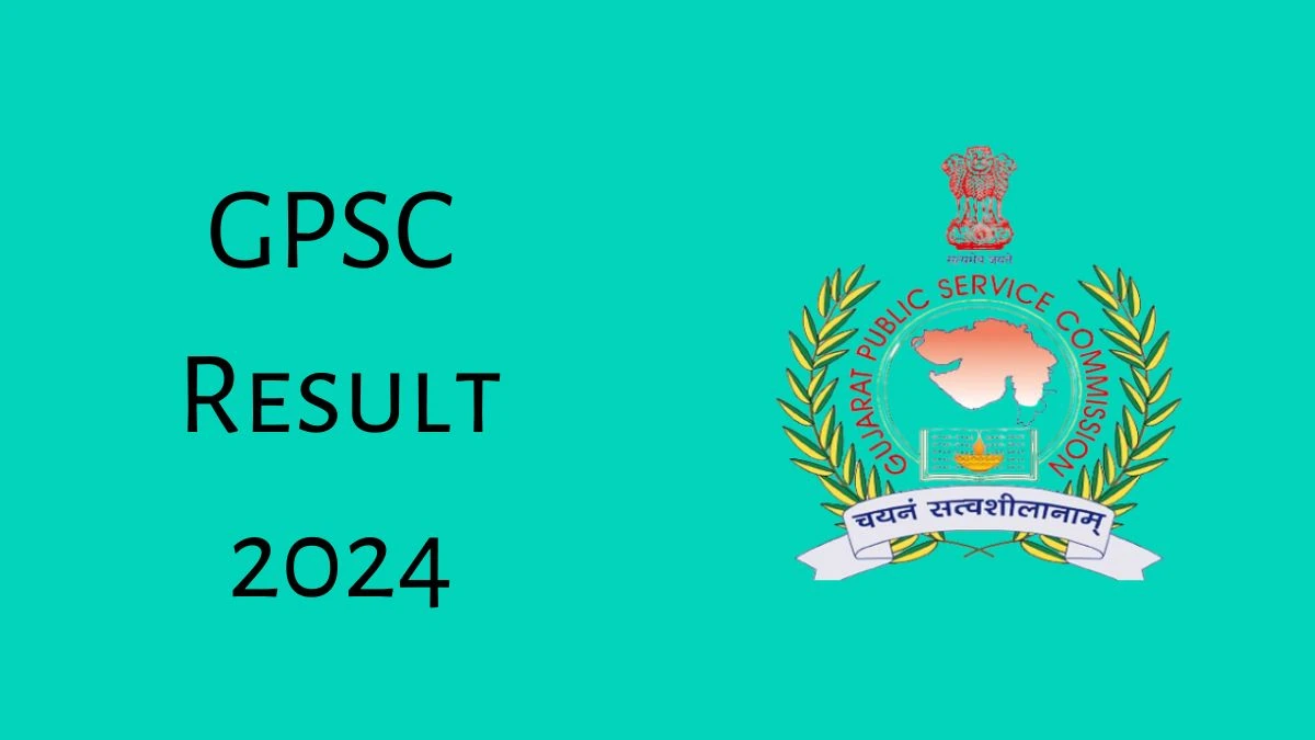 GPSC Result 2024 Announced. Direct Link to Check GPSC Assistant Director/Regional Fire Officer Result 2024 gpsc.gujarat.gov.in - 05 June 2024