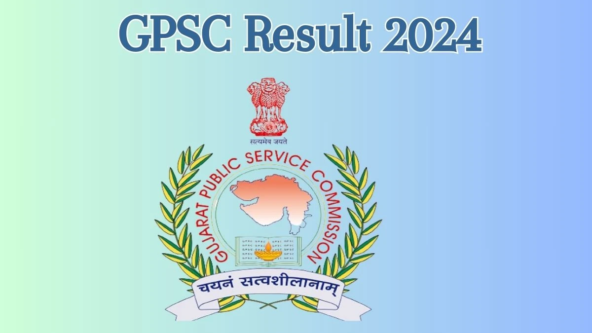 GPSC Result 2024 Announced. Direct Link to Check GPSC Physicist Result 2024 gpsc.gujarat.gov.in - 06 June 2024