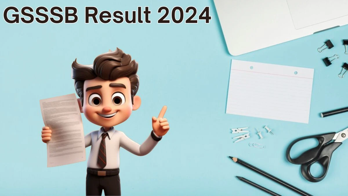 GSSSB Result 2024 To Be Released at gsssb.gujarat.gov.in Download the Results for the Various Posts - 08 June 2024