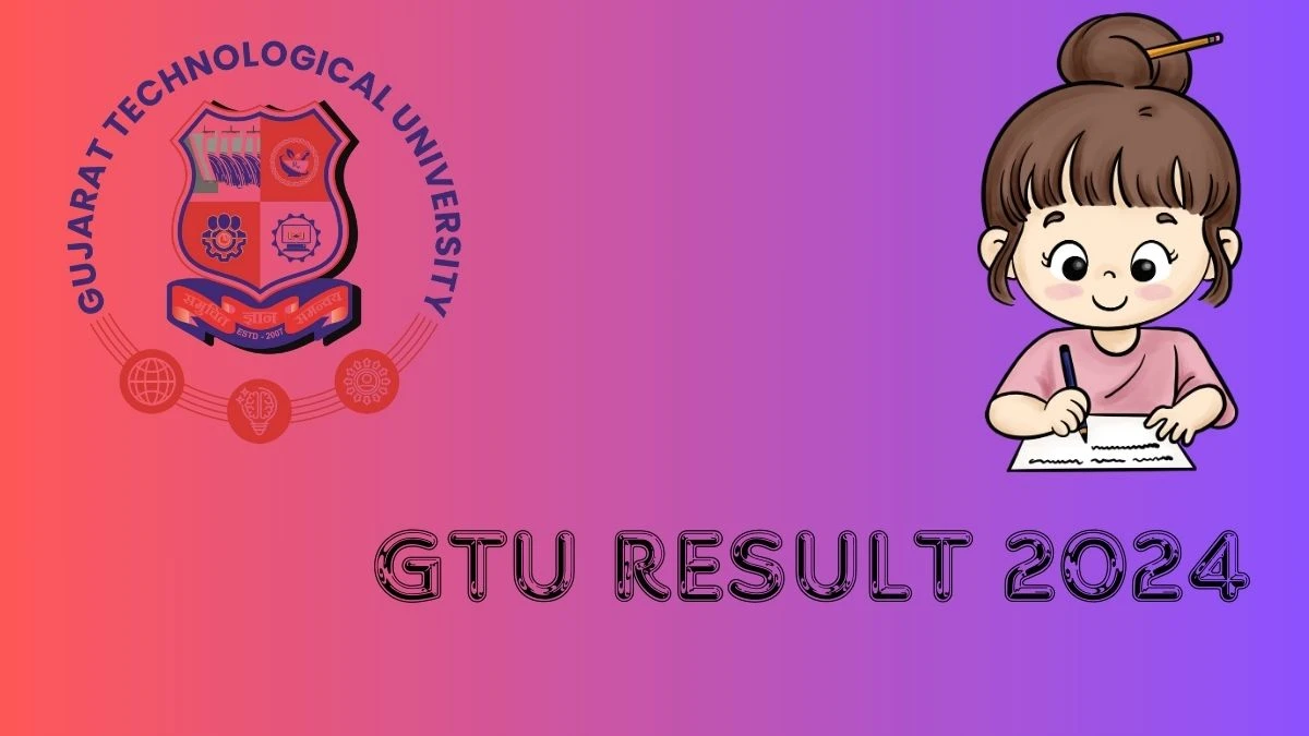 GTU Result 2024 (PDF OUT) at gtu.ac.in Check and Download Updates Here