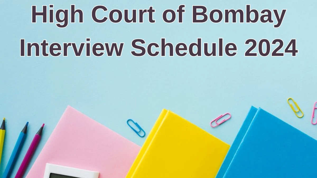 High Court of Bombay Interview Schedule 2024 (out) Check 03-07-2024 and 04-07-2024 for District Judge Posts at bombayhighcourt.nic.in - 26 June 2024