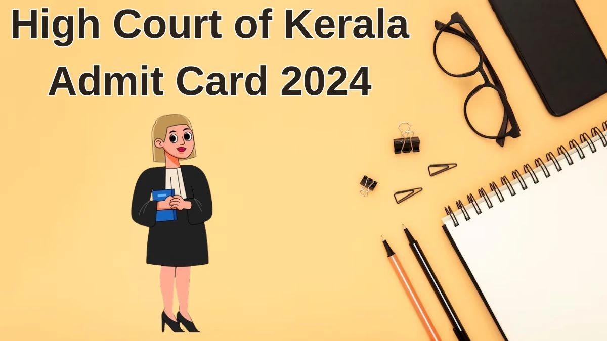 High Court of Kerala Admit Card 2024 Released @ hckrecruitment.keralacourts.in Download Clerical Assistant Admit Card Here  -20 June 2024