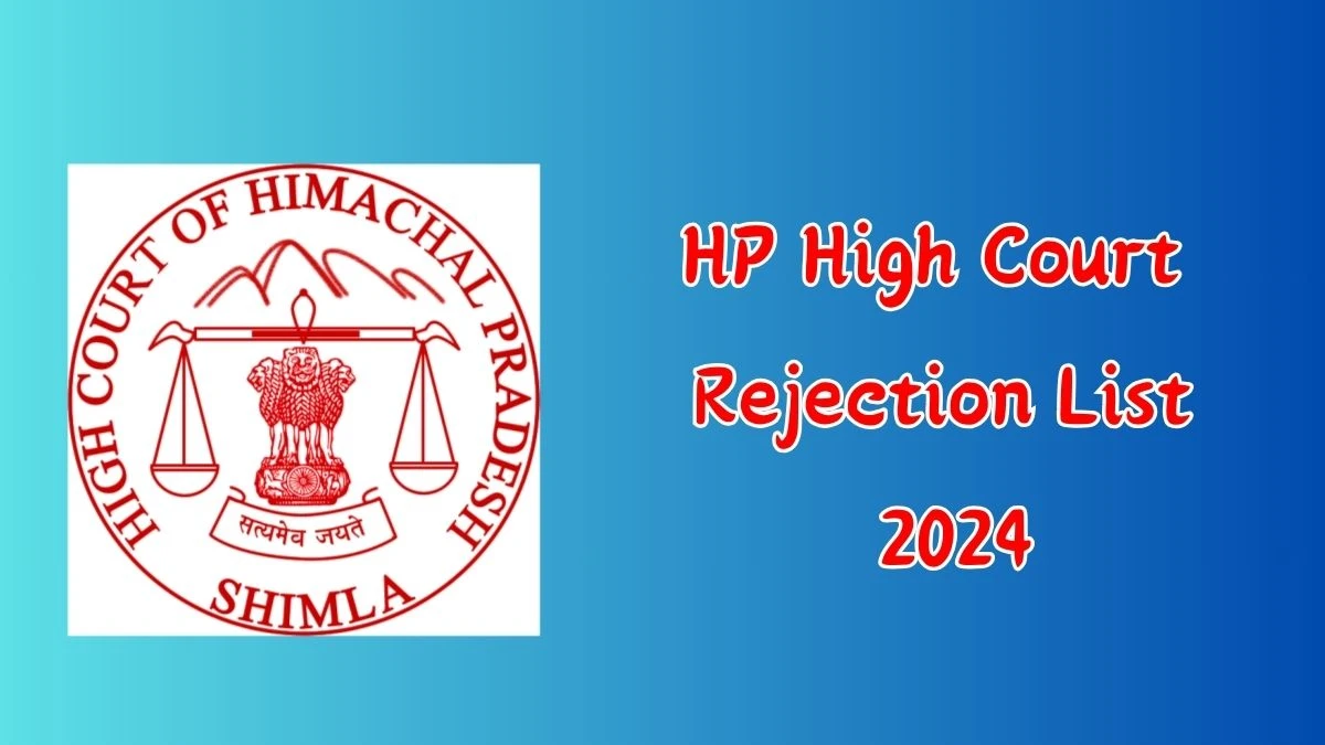 HP High Court Rejection List 2024 Released. Check HP High Court ADJs List 2024 Date at hphighcourt.nic.in Rejection List - 28 June 2024