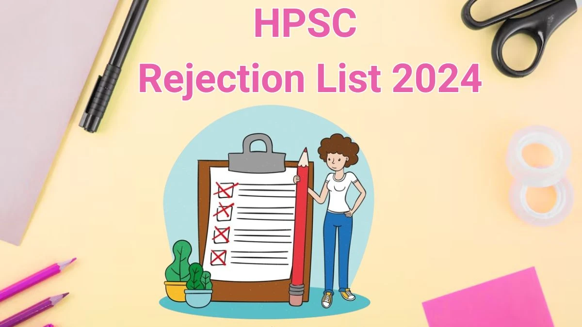 HPSC Rejection List 2024 Released. Check the HPSC Senior Scientific Officers List 2024 Date at hpsc.gov.in Rejection List - 18 June 2024