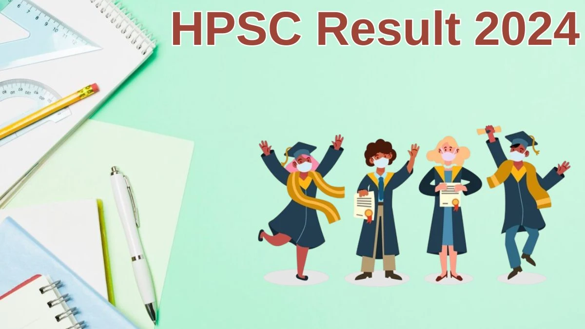 HPSC Result 2024 Announced. Direct Link to Check HPSC Civil Services Exam Result 2024 hpsc.gov.in - 19 June 2024