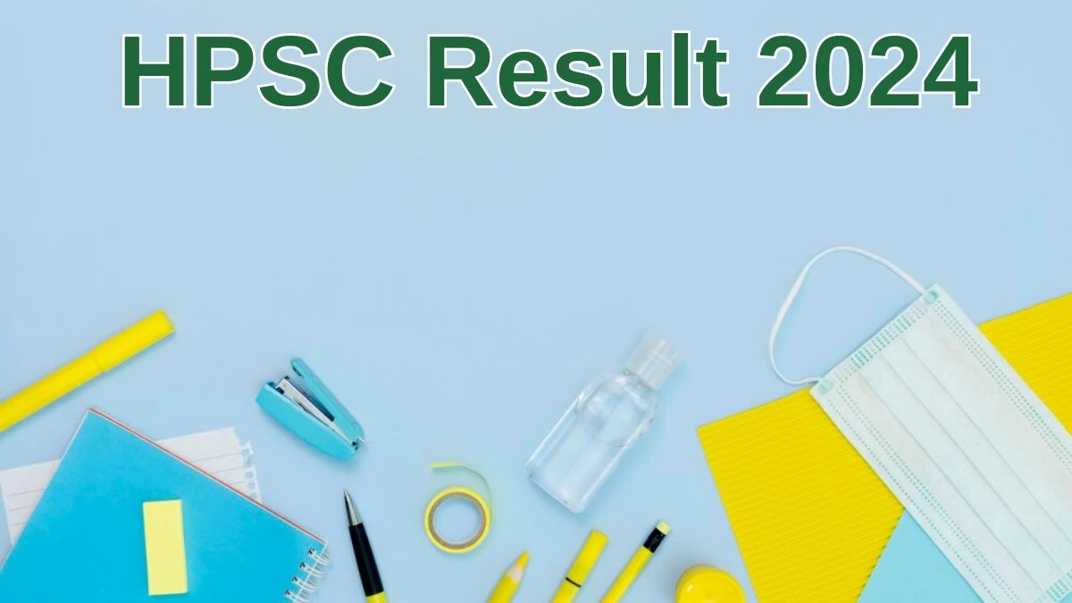 HPSC Result 2024 Announced. Direct Link to Check HPSC Medical Officer Result 2024 hpsc.gov.in - 29 June 2024