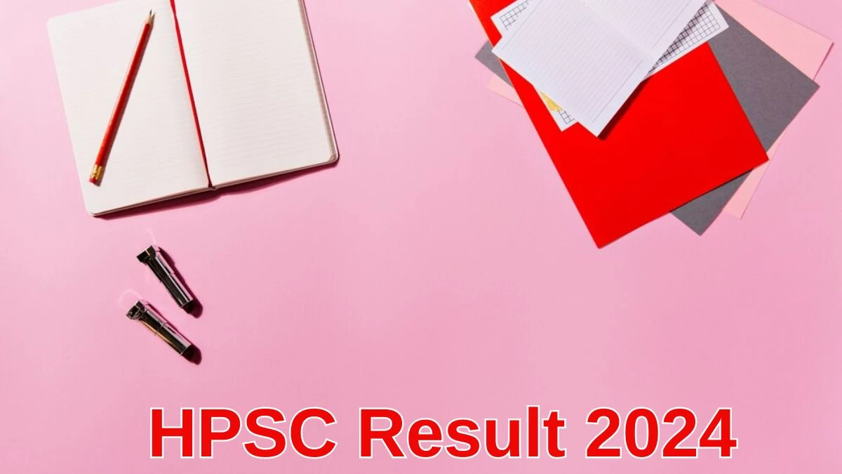 HPSC Result 2024 Announced. Direct Link to Check HPSC Post Graduate Teacher Result 2024 hpsc.gov.in - 11 June 2024