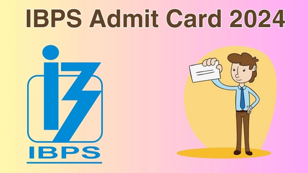 IBPS Admit Card 2024 will be released Officers Check Exam Date, Hall Ticket ibps.in - 08 June 2024