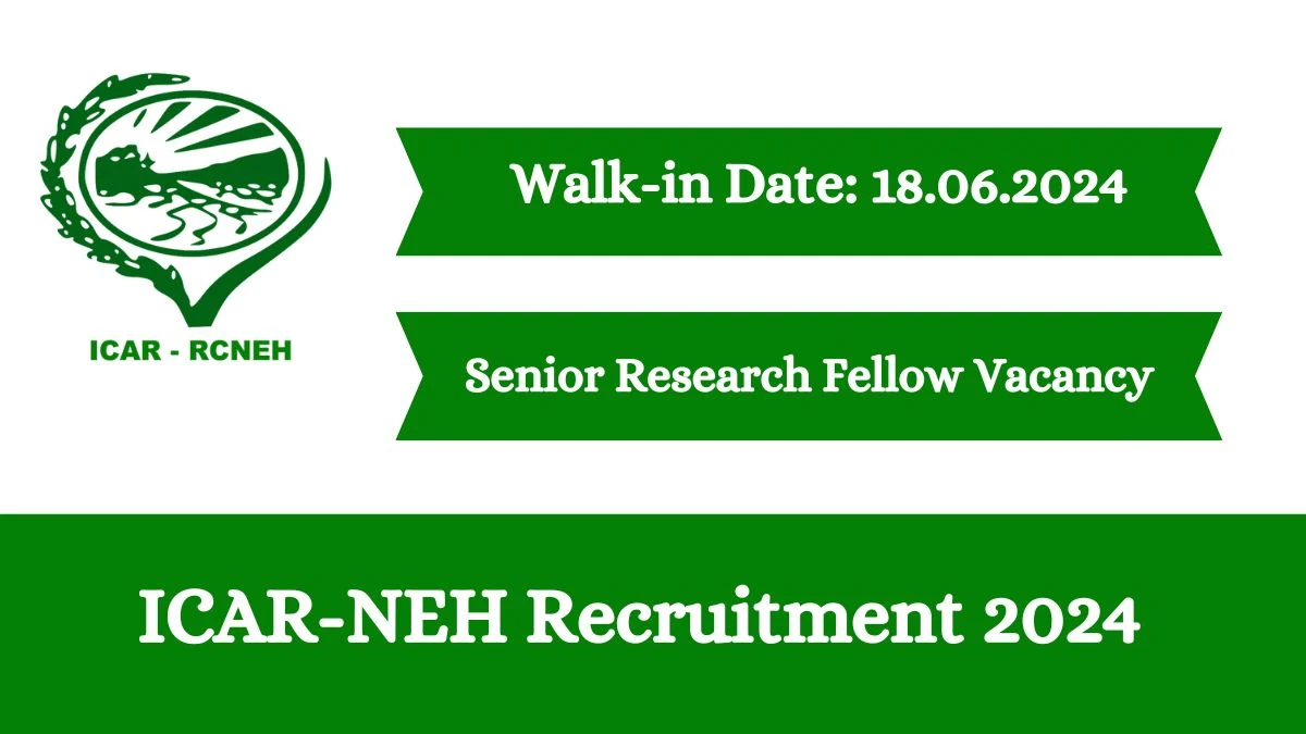 ICAR-NEH Recruitment 2024 Walk-In Interviews for Senior Research Fellow Vacancies on 18.06.2024