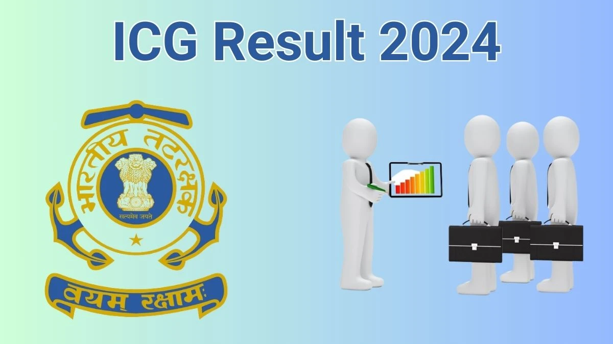 ICG Result 2024 Announced. Direct Link to Check ICG Assistant Commandant Result 2024 indiancoastguard.gov.in - 14 June 2024