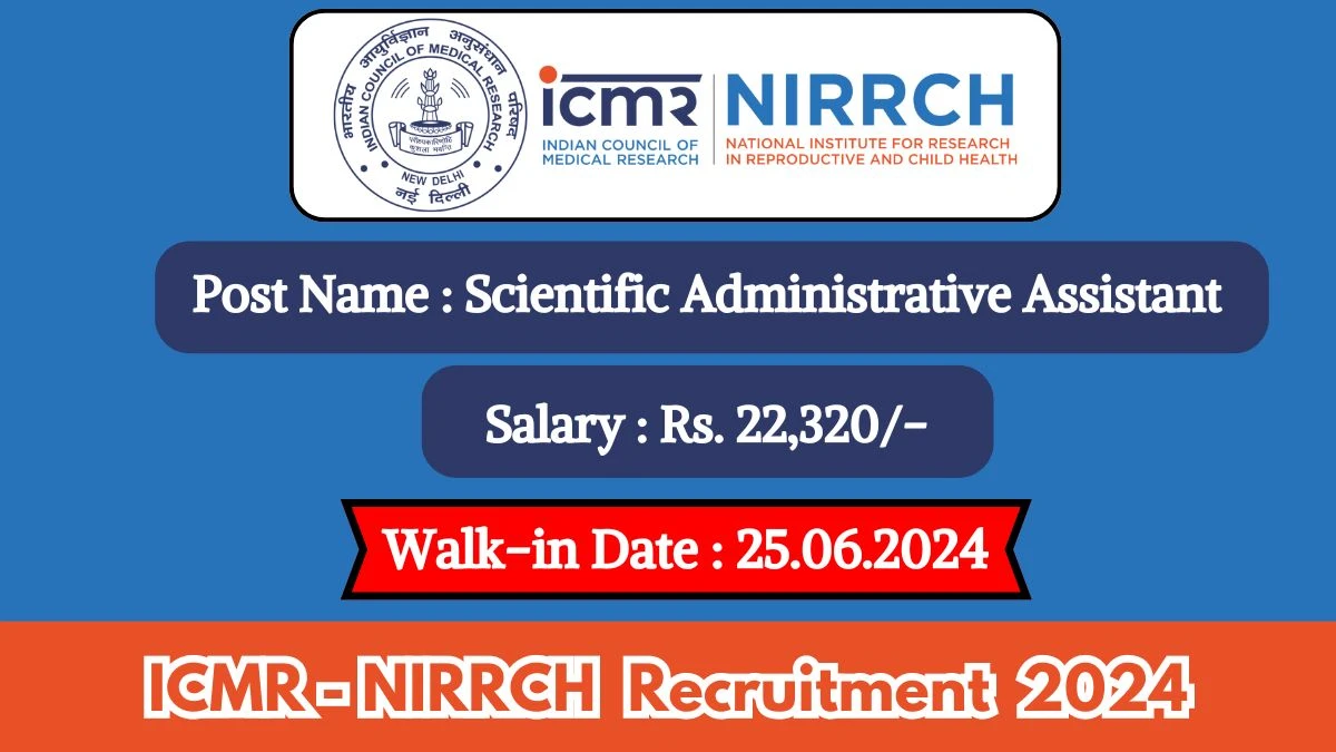 ICMR-NIRRCH Recruitment 2024 Walk-In Interviews for Scientific Administrative Assistant on June 25, 2024