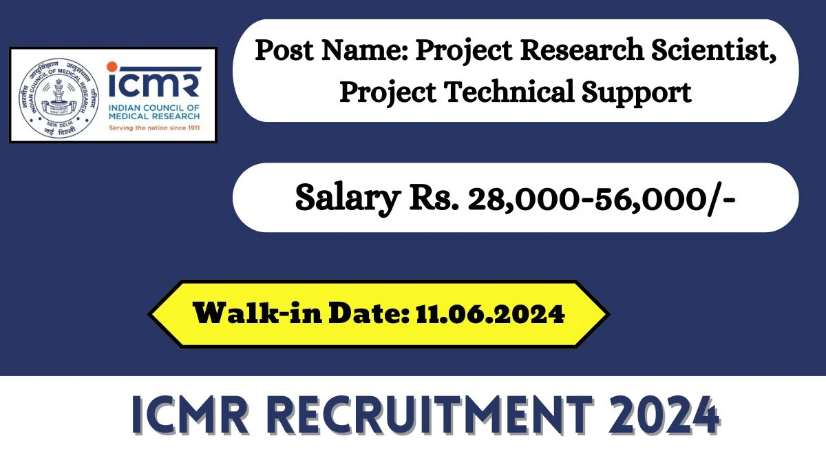 ICMR Recruitment 2024 Walk-In Interviews for Project Research Scientist, Project Technical Support on 11.06.2024