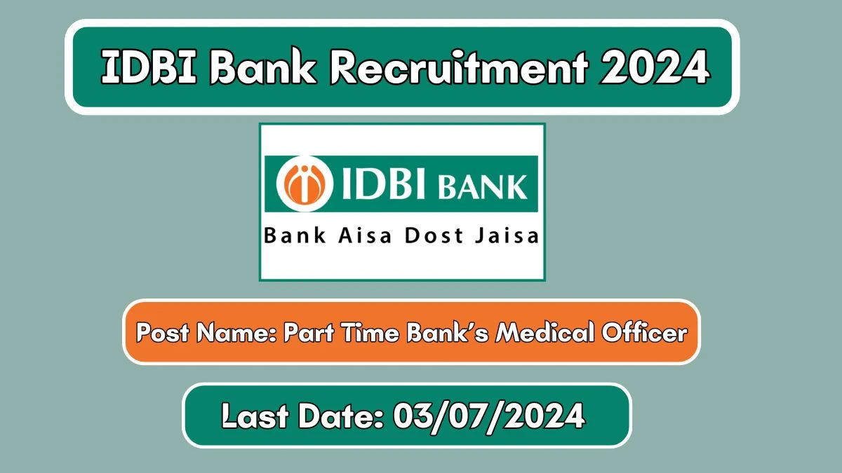 IDBI Bank Recruitment 2024 Apply Online for Part Time Bank’s Medical Officer Job Vacancy, Know Qualification, Age Limit, Salary, Apply Online Date