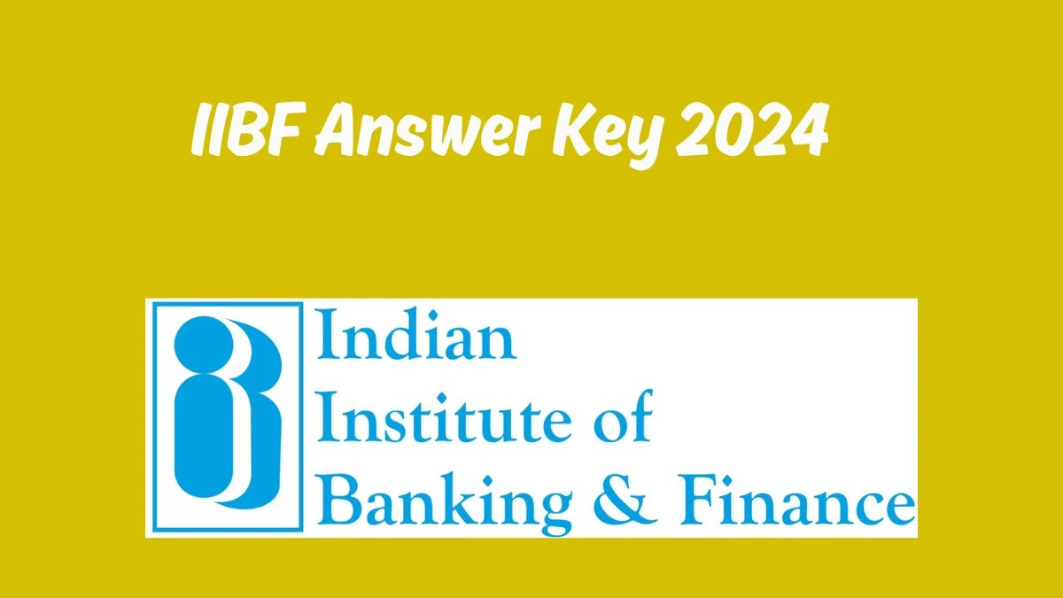 IIBF Answer Key 2024 to be out for Junior Associate: Check and Download answer Key PDF @ iibf.org.in - 10 June 2024