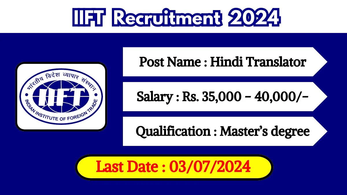 IIFT Recruitment 2024 - Latest Hindi Translator Vacancies on 24 June 2024