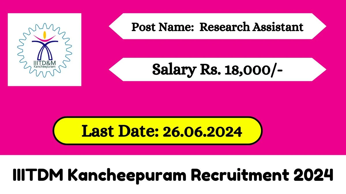 IIITDM Kancheepuram Recruitment 2024 - Latest Research Assistant Vacancies on 12 June 2024