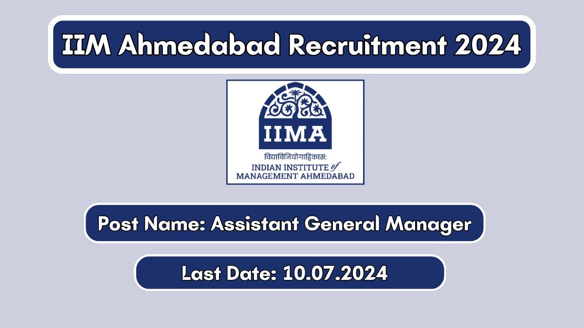 IIM Ahmedabad Recruitment 2024 - Latest Assistant General Manager Vacancies on 21 June 2024