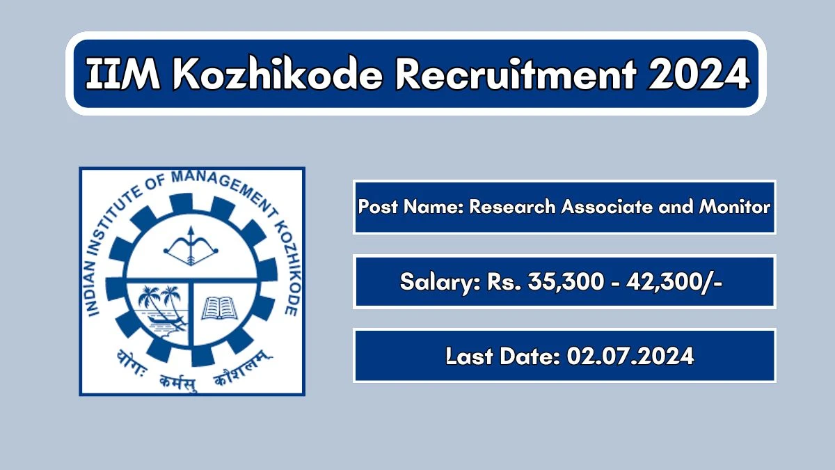 IIM Kozhikode Recruitment 2024 - Latest Research Associate and Monitor Vacancies on 27 June 2024